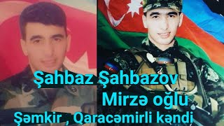 Şəhid Şahbaz Şahbazov - Şəmkir  Qaracəmirli Kəndi