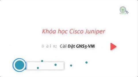 Bài 1: Cài Đặt GNS3-VM