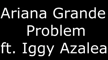 "Problem" By Ariana Grande ft Iggy Azalea (Lyrics)