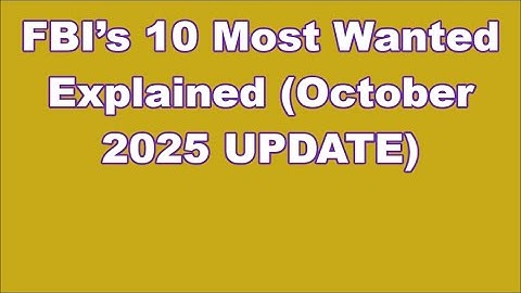 FBI’s 10 Most Wanted Explained (October 2025 UPDATE)