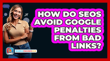 How Do SEOs Avoid Google Penalties From Bad Links? - SearchEnginesHub.com