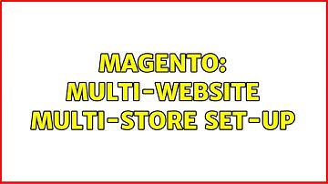 Magento: Multi-website multi-store set-up (2 Solutions!!)