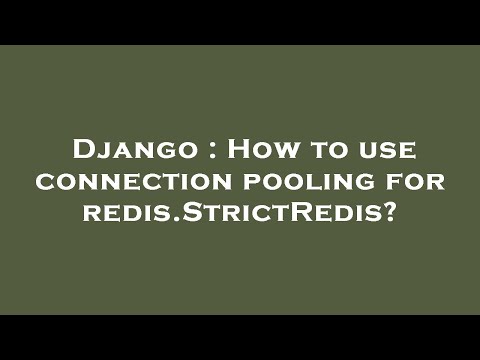 Django : How to use connection pooling for redis.StrictRedis?