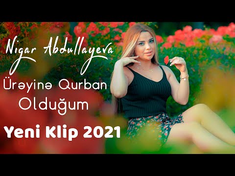 Nigar Abdullayeva - Ureyine Qurban Oldugum (Yeni Klip 2021)