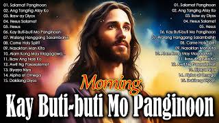 KAY BUTIBUTI MO, PANGINOON 🙏 MORNING TAGALOG CHRISTIAN WORSHIP SONGS 2024 💖 BEST TAGALOG JESUS SON