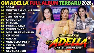 OM ADELLA FULL ALBUM TERBARU 2026 || SESAL - MENYULAM KAIN RAPUH - CINCIN PUTIH - JERITAN HATI