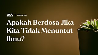Apakah Berdosa Jika Kita Tidak Menuntut Ilmu?