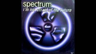 Spectrum -  I'm Not Afraid Of The Future (Dream Version) (1996)