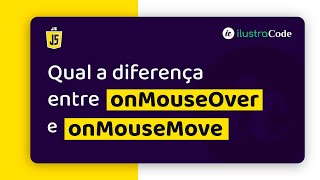 Qual a diferença entre onMouseOver e onMouseMove | ilustraCode