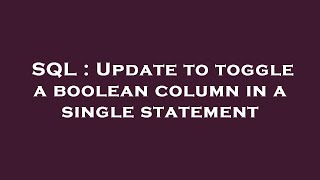 SQL : Update to toggle a boolean column in a single statement