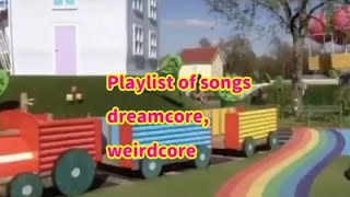 playlist of songs dreamcore and weirdcore dreamcore weirdcore kidcore