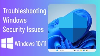 Troubleshooting Windows Security Issues on Windows 10/11: A Comprehensive Guide