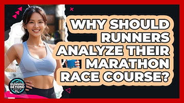 Why Should Runners Analyze Their Marathon Race Course? - Running Beyond Limits