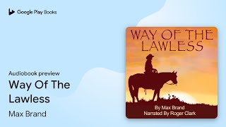 Way Of The Lawless by Max Brand · Audiobook preview