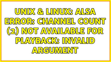 Unix & Linux: ALSA error: Channel count (2) not available for playback: Invalid argument