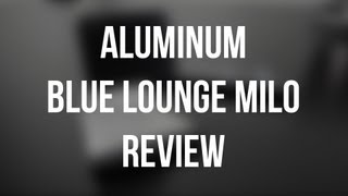 Review: Aluminum Blue Lounge Milo
