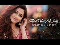 Ultimate Mind Relax Lofi Song 💞 Love Beats | Hindi Slowed Reverb | Night Chill Playlist #lofimusic 