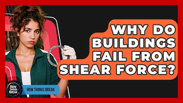 Why Do Buildings Fail From Shear Force? - How Things Break