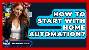 How To Start With Home Automation? - NextGen Viewing and Audio