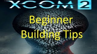 XCOM 2 Beginner Building Tips