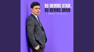 Bu mening otam, Bu mening onam - Javohir Erkinboyev