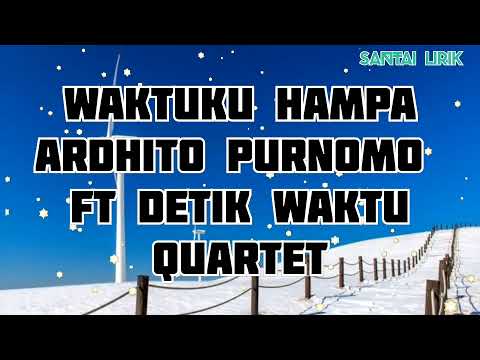 WAKTUKU HAMPA • Ardhito purnomo ft Detik Quartet Waktu Lirik Lagu