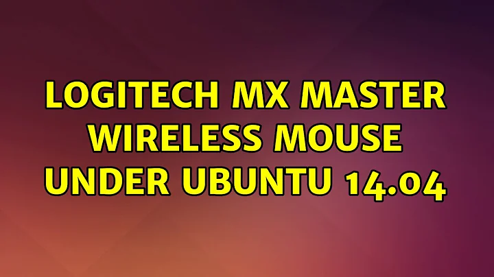 Ubuntu: Logitech MX Master Wireless Mouse under Ubuntu 14.04 (4 Solutions!!)