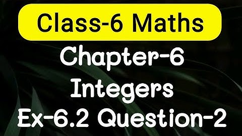 Exercise 6.2, Question number-2, integers easy explanation | class-6 Ncert maths | cbse board