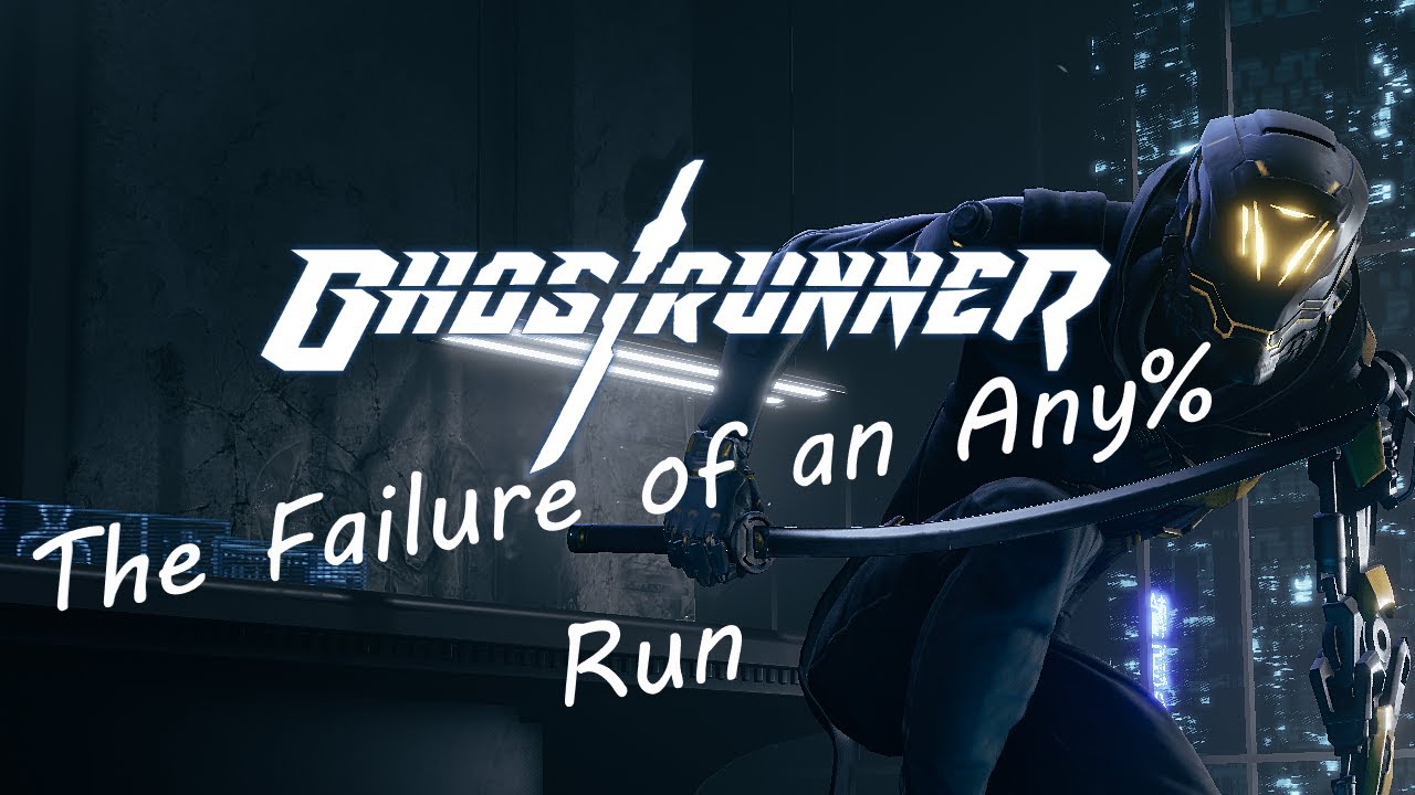 The Failure of a Any% Run of Ghostrunner