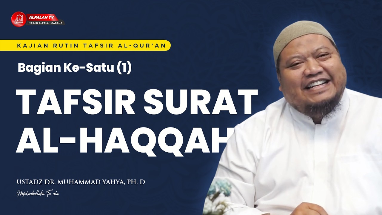 TAFSIR SURAT AL-HAQQAH BAGIAN KE-SATU - Ustadz Dr. Muhammad Yahya, Ph.D Hafidzahullahu Ta'ala