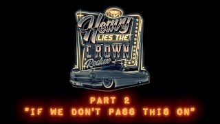 HEAVY LIES THE CROWN REDUX PT.S 2 IF WE DON'T PASS THIS ON  EXCESS CLASSICS EDITION X CADILLAC KINGS