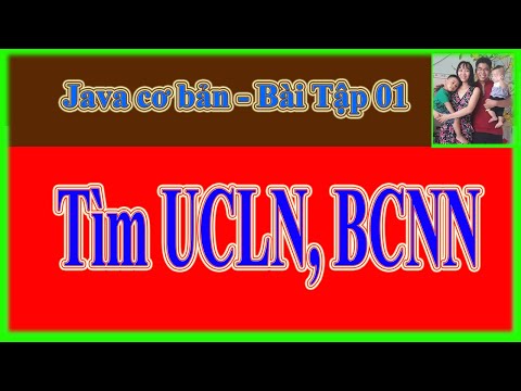 Video Java cơ bản Bài Tập 01- Tìm ước chung lớn nhất, bội... - youtube
