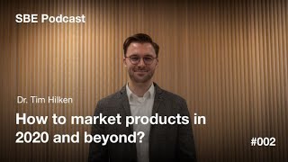 How to market products in 2023 and beyond? | Dr. Tim Hilken | SBE Podcast #002