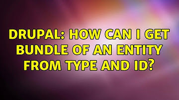 Drupal: How can I get bundle of an entity from type and id? (4 Solutions!!)