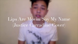 Lips Are Movin/Say My Name (Justice Carradine Cover)