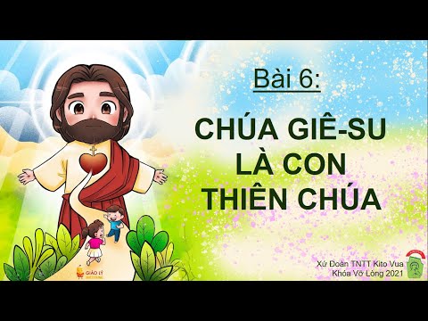 Video KHÓA VỠ LÒNG 2021 - BÀI 6: CHÚA GIÊSU LÀ CON THIÊN CHÚA - youtube