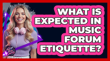 What Is Expected In Music Forum Etiquette?