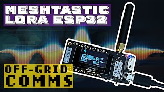 MESHTASTIC OFF-GRID COMMS : GETTING STARTED, UPLOADING FIRMWARE, MESSAGING