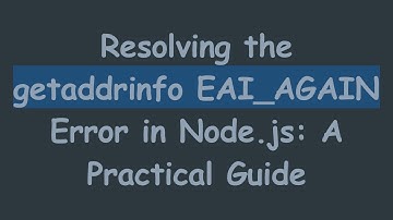 Resolving the getaddrinfo EAI_AGAIN Error in Node.js: A Practical Guide