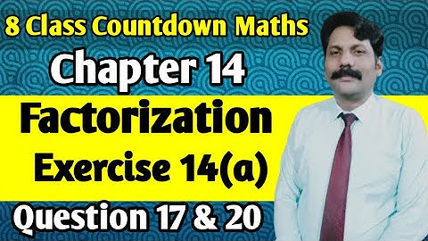 Ch#14 Factorization || Exercise 14(a) || Question 17 & 20 || 8 Class Countdown Mathematics
