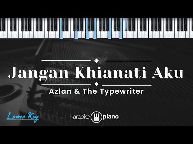 Jangan Khianati Aku – Azlan u0026 The Typewriter (KARAOKE PIANO – LOWER KEY) class=