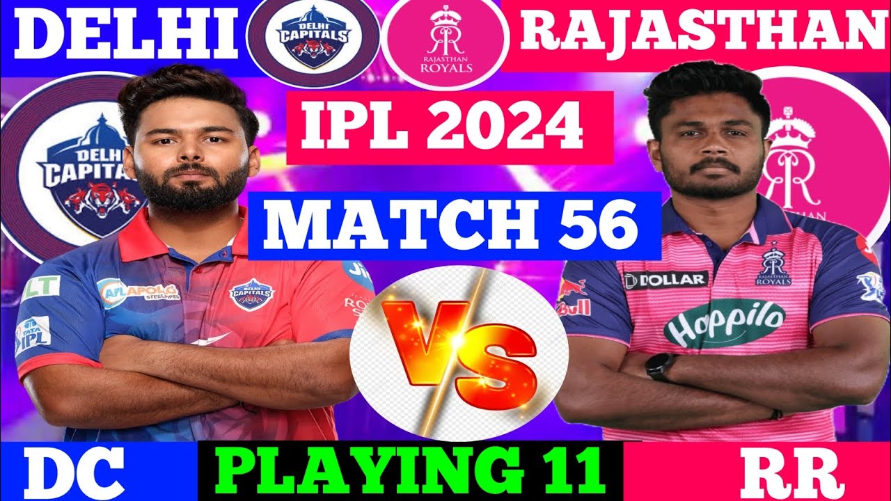 DC Vs RR match number 56 final playing 11 IPL 2024 match number 56 RR vs DC final playing11