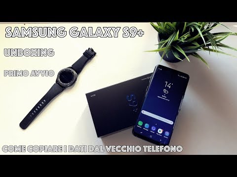 Samsung Galaxy S9+ : Unboxing, primo avvio e come copiare i dati dal vecchio smartphone.