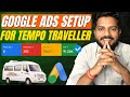 Quality Leads: Google ads Setup for Tempo Traveller (Mini Bus Booking) | Tempo traveller Google ads