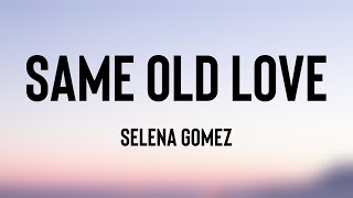 Same Old Love - Selena Gomez (Lyrics) 🌵