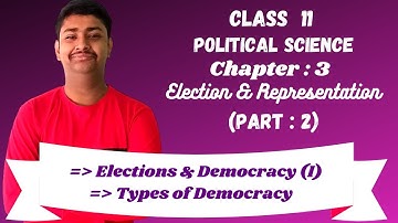 Election and Representation | Chapter :3 Part :2| Class 11 Political Science| Learn & Excel