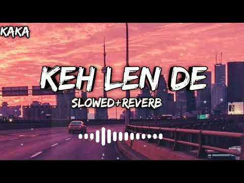 Keh Len De [Slowed+Reverb] Kaka New Letest Punjabi Song || Textaideo SLOWEDSONGS