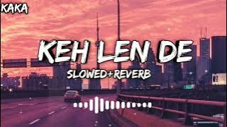 Keh Len De [Slowed Reverb] Kaka New Letest Punjabi Song || Textaideo SLOWEDSONGS