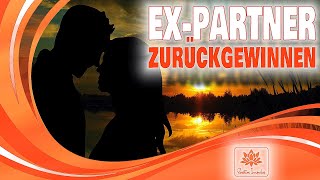 Gewinne deinen Ex Partner zurück ♫ Er will wieder mit dir zusammen sein ✰ Den Ex zurückgewinnen