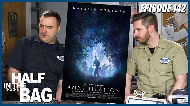 Half in the Bag episode 142: Annihilation